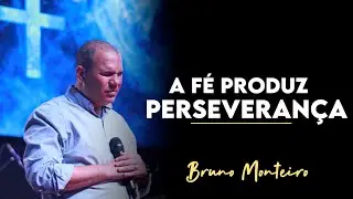 A F&Eacute; PRODUZ PERSEVERAN&Ccedil;A | BRUNO MONTEIRO