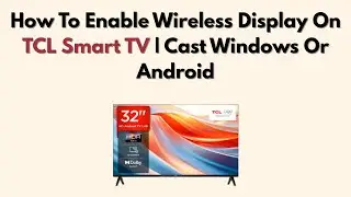 Как включить беспроводной дисплей на TCL Smart TV | Трансляция на Windows или Android