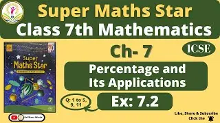 Ch-7 Percentage and Its Applications | Class 7th ICSE | Super Maths Star | Ex: 7.2 Ques: 1 to 5,9,11