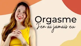Je n'arrive jamais à atteindre l'Orgasme, tous mes Conseils | PARTIE #1