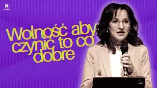 Wolność aby czynić to co dobre | Edyta KPE