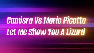 Camisra Vs Mario Picotto  - Let Me Show You A Lizard