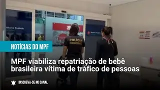 MPF viabiliza repatriação de bebê brasileira vítima de tráfico de pessoas - 31/03/2025