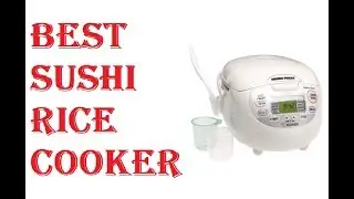 Best Sushi Rice Cooker 2021