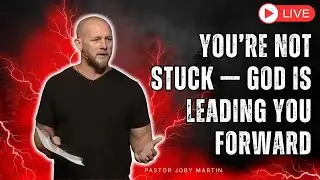 Pastor Joby Martin 2026 - You’re Not Stuck — God Is Leading You Forward