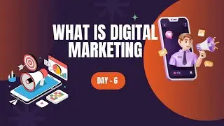 Day - 6 What is Digital Marketing?