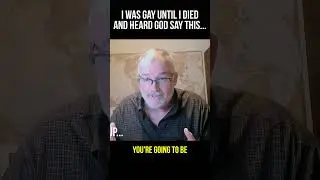I Was Gay Until I Died and Heard God Say This...