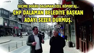 SEÇİME DOĞRU DALAMAN ÖZEL RÖPORTAJ..CHP DALAMAN BELEDİYE BAŞKAN ADAYI SEZER DURMUŞ.
