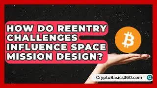 How Do Reentry Challenges Influence Space Mission Design? | All About Astronauts News