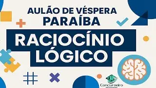 Revis&atilde;o v&eacute;spera  Professor Para&iacute;ba | Racioc&iacute;nio L&oacute;gico  | Prof. Ayslan Garcia
