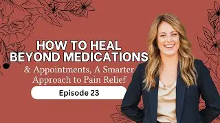 How to Heal Beyond Medications & Appointments&mdash;A Smarter Approach to Pain Relief
