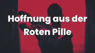 🔴 Rote Pille: gesunde HOFFNUNG dank Vernunft (Redpill, M&auml;nner und Frauen)