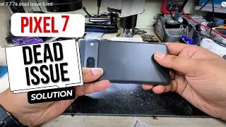 Google pixel 7 / 7a dead issue fixed
