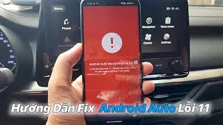 Hướng Dẫn Fix Lỗi 11 tr&ecirc;n Android Auto