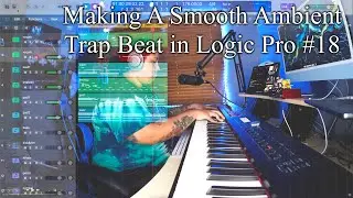 Making A Smooth Ambient Trap Beat in Logic Pro #18