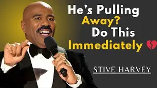 He&rsquo;s Pulling Away? Do This Immediately 💔 | Steve Harvey Motivational Speech