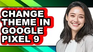How to Change Theme in Google Pixel 9 - Easy Guide