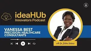 ideaHUb Innovators Podcast | Vanessa Best, Precision Healthcare Consultants