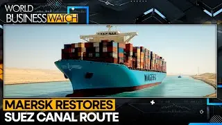 Maersk Resumes Red Sea & Suez Canal Sailings After Two-Year Disruption | WORLD BUSINESS WATCH