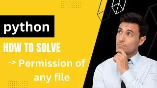 Python Tutorial: How to Solve File Permission Issues and Modify Permissions for Any File