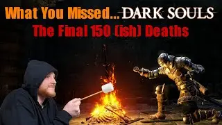 What You Missed: Dark Souls - The Final 150 (ish) Deaths