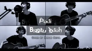 Padi - Begitu Indah (Cover Ikhsan Setya)