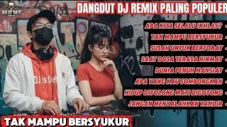DANGDUT DJ REMIX PALING POPULER &ndash; TAK MAMPU BERSYUKUR 