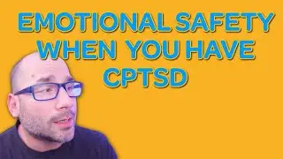 Navigating Emotional Safety When You Have CPTSD