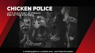 [Chicken Police] Let's Play Part 11 (Finale): Wrapping Up The Mystery