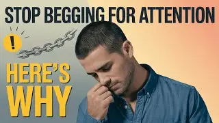 Stop Begging for Attention in Your Relationship &mdash; Here&rsquo;s Why