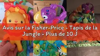 Avis sur la Fisher-Price - Tapis de la Jungle - Plus de 10 Jouets d'&Eacute;veil pour B&eacute;b&eacute; - 3 Modes de Jeu