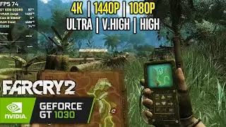 GT 1030 | Far Cry 2 - 4K, 1440p, 1080p - Ultra, Very High, High