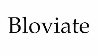 How to Pronounce Bloviate