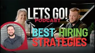 Unlocking Effective Hiring Strategies with Alivia Roberts and Daniel Gilley | Let&rsquo;s Go! Podcast #18