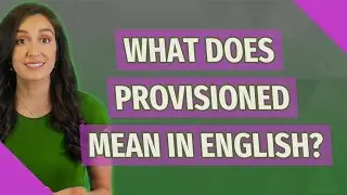 What does provisioned mean in English?