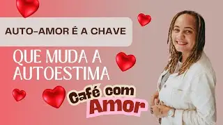 AUTO-AMOR É A CHAVE | JUNHO INSANO | CAFÉ COM AMOR | #65