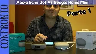 CONFRONTO ITA - Google Home Mini Vs Amazon Alexa Echo Dot | Parte1