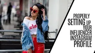 PROPERLY SETTING UP YOUR INFLUENCER INSTAGRAM PROFILE | OPTIMIZING YOUR INFLUENCER PROFILE