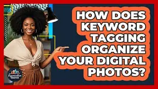 How Does Keyword Tagging Organize Your Digital Photos? - Your Organization Mentor