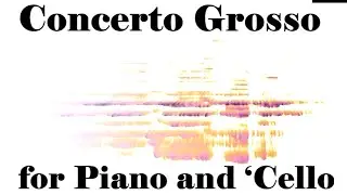 Concerto Grosso for Piano and 'Cello - Elden Loomes
