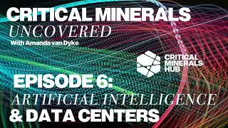 Critical Minerals Uncovered: E6 &ndash; Artificial Intelligence & Data Centers
