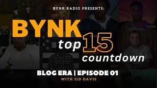 BYNK Top 15: Blog Era w/ Sid Davis (Playlist Link In Bio)