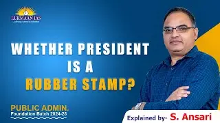 Whether President is a Rubber Stamp? | S. Ansari | Lukmaan IAS