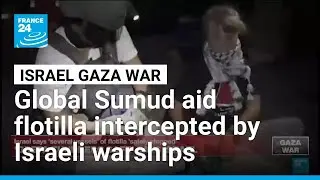 Gaza aid flotilla says Israeli warships 'intercepted' boats &bull; FRANCE 24 English