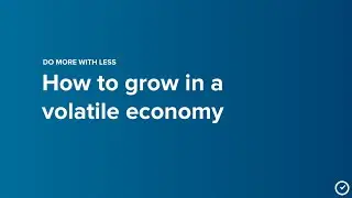 Do more with less: How to grow in a volatile economy