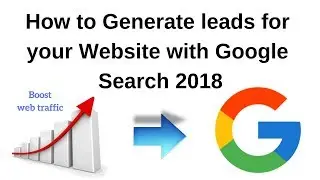 How to generate leads for your website with google Search 2018
