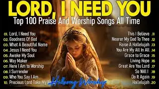 Lord, I Need You~Christian Music Worship Songs With Lyrics Hillsong Playlist ~ Peaceful Morning 2025