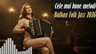 Hituri Balkan Folk Jazz 2025: Selecție Premium de Muzică Rom&acirc;nească | Vibe de Petrecere.