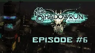 Episode #6 | Cralopix Plays Shadowrun Returns