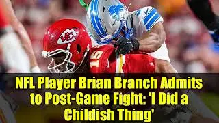 NFL Player Brian Branch Admits to Post-Game Fight: 'I Did a Childish Thing'